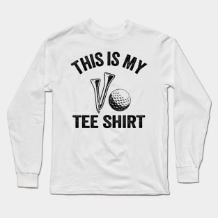 This Is My Tee Shirt Funny Golfing Long Sleeve T-Shirt